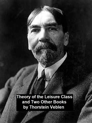 cover image of Theory of the Leisure Class and Two Other Books